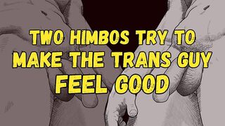 [Audio] 2 Schlong Himbos Try to Make the Trans Dude Feel Fine