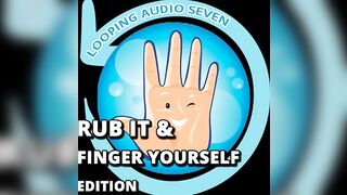 Looping Audio Seven Rub It and Finger Yourself Edition