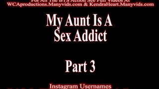 My Aunt Is A Sex Junkie Part three Kendra Heart